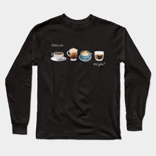 What Coffee Are You Black Version Long Sleeve T-Shirt